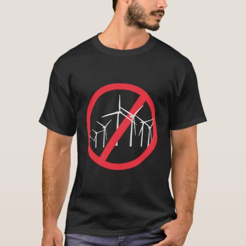 No To Wind Turbines Enough Stop It Say No To Wind  T_Shirt
