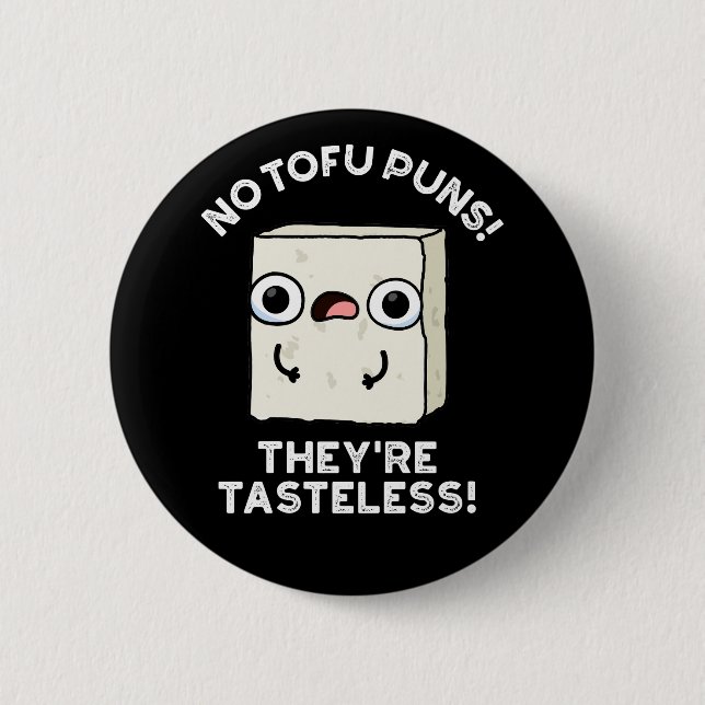 No Tofu Puns They're Tasteless Food Pun Dark BG Button (Front)
