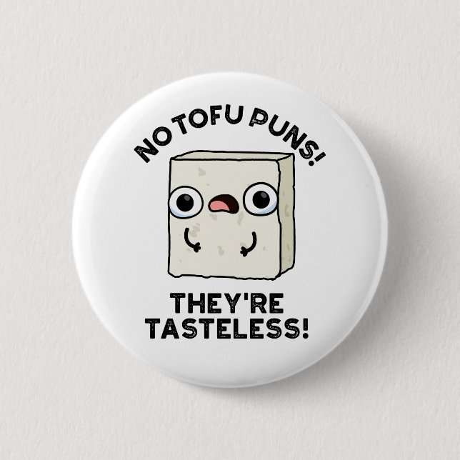 No Tofu Puns They're Tasteless Funny Food Pun  Button (Front)