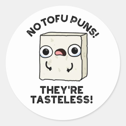 No Tofu Puns Theyre Tasteless Funny Food Pun  Classic Round Sticker