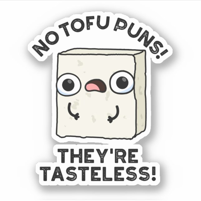 No Tofu Puns They're Tasteless Funny Food Pun  Sticker (Front)