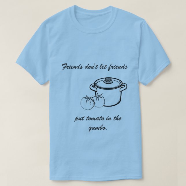 No Tomato in the Gumbo Tee Shirt (Design Front)