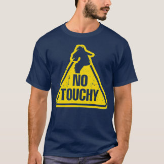 No Touchy  T-Shirt