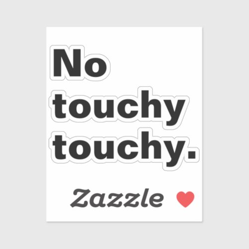 No touchy touchy funny introverted design  sticker