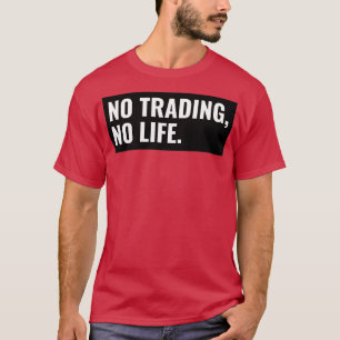 No Trading No Life T-Shirt