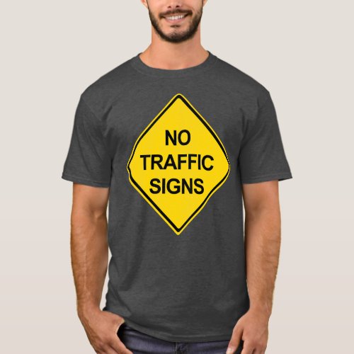 No Traffic Signs T_Shirt