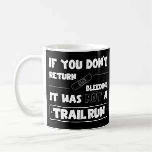 No trail run if you don't get back bleeding coffee mug