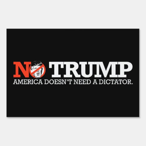 NO TRUMP _ America doesnt need a dictator _ _ pn Yard Sign