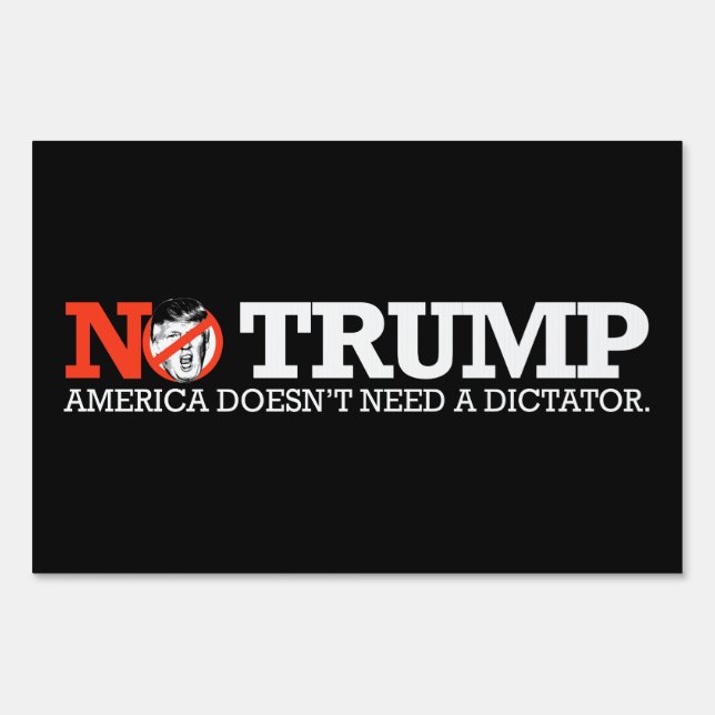 NO TRUMP - America doesn't need a dictator - - .pn Yard Sign (Front)