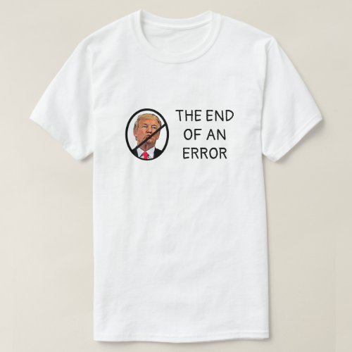 No Trump End of an Error T_Shirt