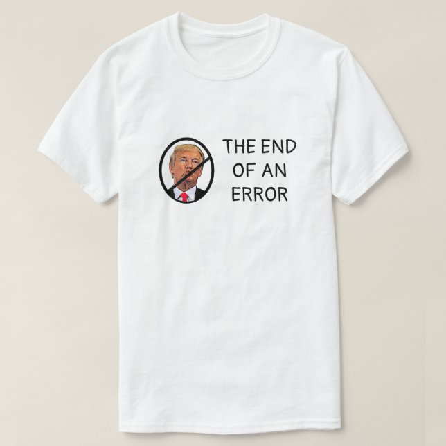 No Trump End of an Error T-Shirt (Design Front)