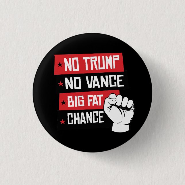 No Trump No Vance Big Fat Chance Button (Front)