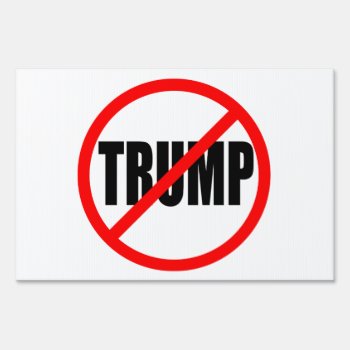 "no Trump” (single-sided) Sign by trumpdump at Zazzle