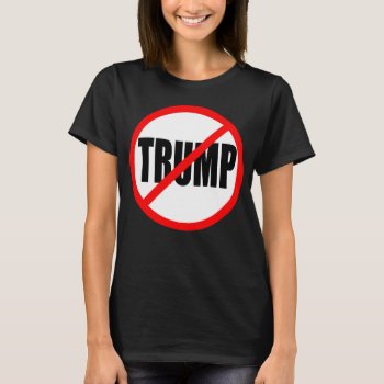 'no Trump' T-shirt by trumpdump at Zazzle