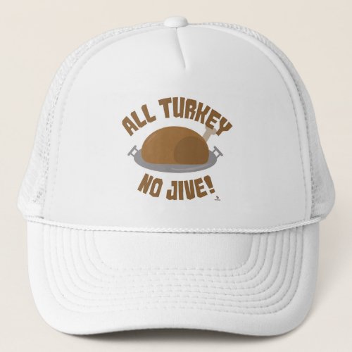 No Turkey All Jive Thanksgiving Fun Motto Trucker Hat
