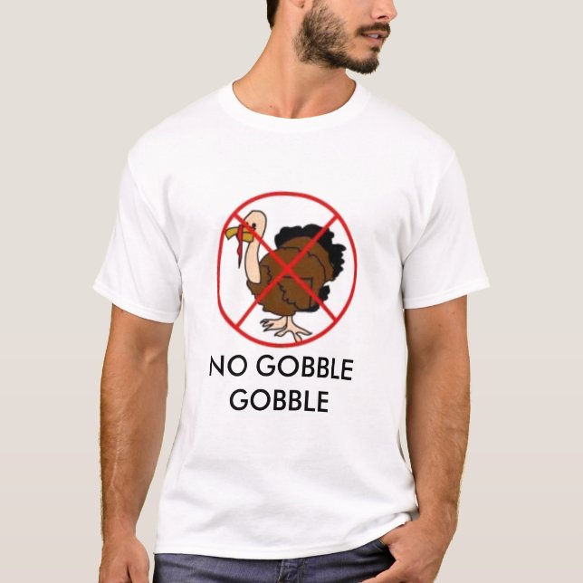 no-turkey, NO GOBBLE GOBBLE T-Shirt (Front)
