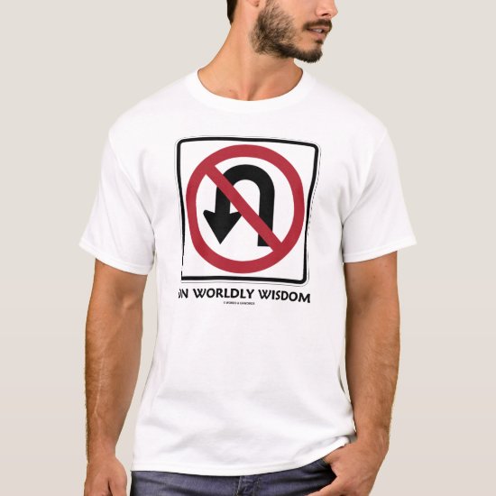No U-Turn On Worldly Wisdom T-Shirt
