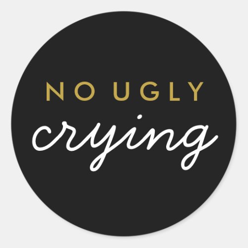 No Ugly Crying Wedding Favor Sticker Black Gold