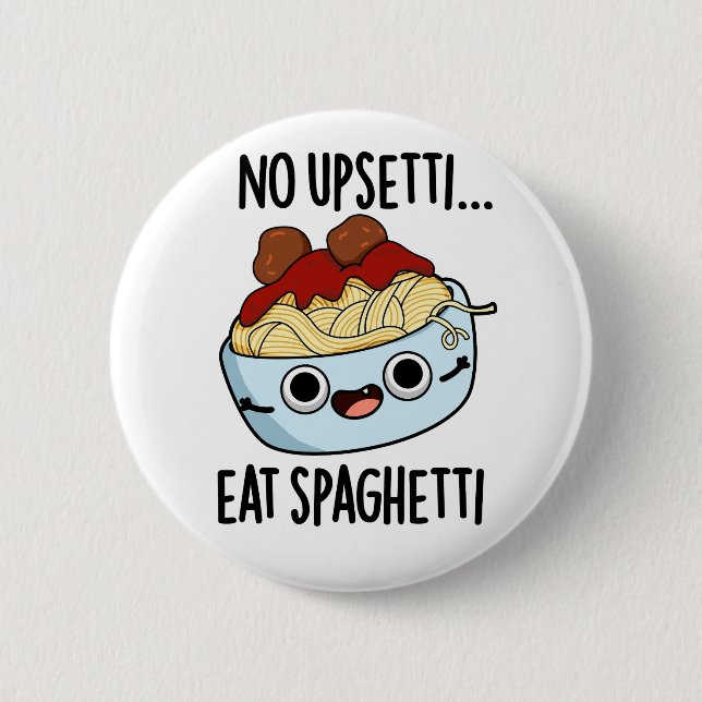 No Upsetti Eat Spaghetti Funny Food Pun  Button (Front)