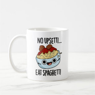 No Upsetti Eat Spaghetti Funny Food Pun Coffee Mug