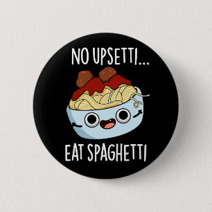 No Upsetti Eat Spaghetti Funny Food Pun Dark BG Button