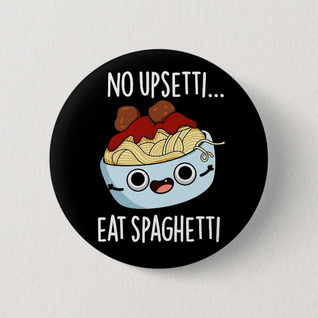 No Upsetti Eat Spaghetti Funny Food Pun Dark BG Button (Front)