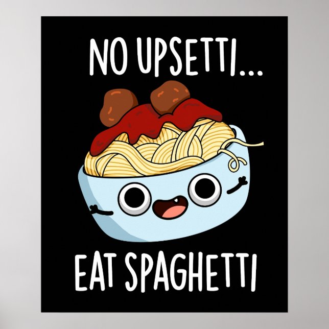 No Upsetti Eat Spaghetti Funny Food Pun Dark BG Poster (Front)