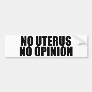 No Uterus No Opinion Bumper Sticker