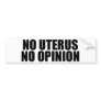 No Uterus No Opinion Bumper Sticker