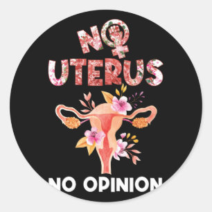 No Uterus No Opinion Feminist Classic Round Sticker