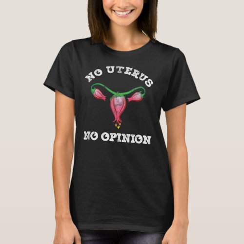 No Uterus No Opinion Fuchsia Flower Distressed T_Shirt
