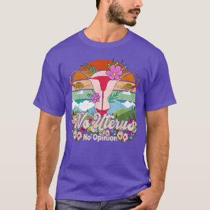 No Uterus No Opinion Funny Feminist Womens Rights T-Shirt