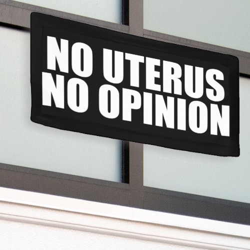 No Uterus No Opinion Pro Choice Banner