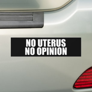 No Uterus No Opinion Pro Choice Bumper Sticker
