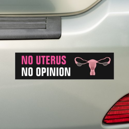 No Uterus No Opinion Pro Choice Feminist Bumper Sticker