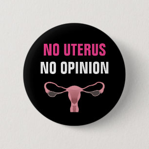 No Uterus No Opinion Pro Choice Feminist Button