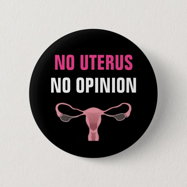No Uterus No Opinion Pro Choice Feminist Button (Front)