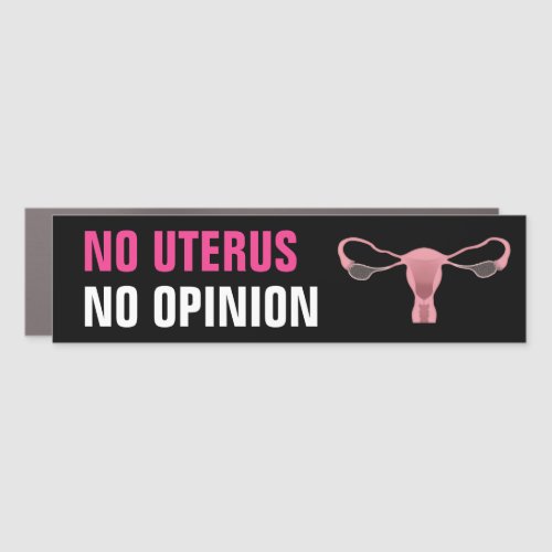 No Uterus No Opinion Pro Choice Feminist Car Magnet