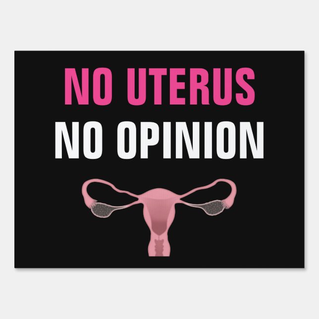 No Uterus No Opinion Pro Choice Feminist Sign (Front)