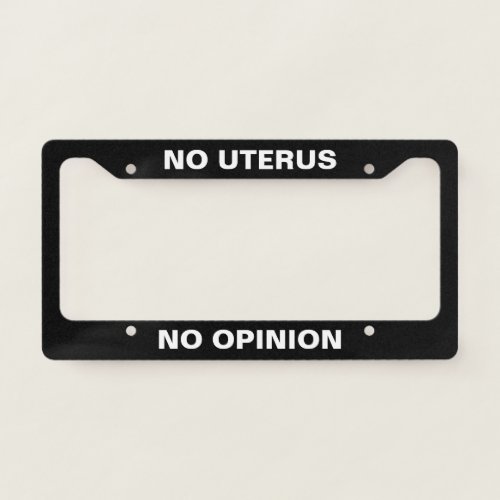 No Uterus No Opinion Pro Choice License Plate Frame