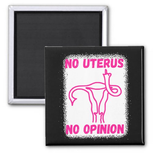 No uterus no opinion pro choice magnet