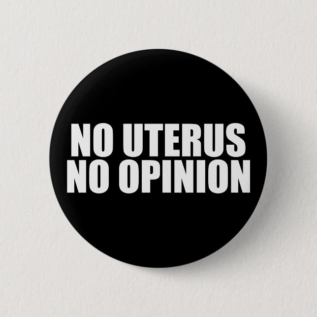 No Uterus No Opinion Pro Choice Quote Black Button (Front)
