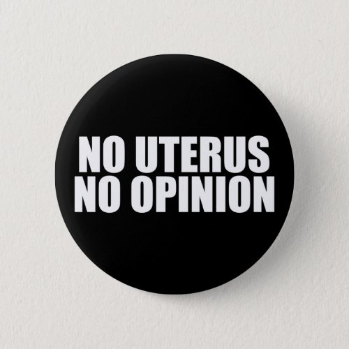No Uterus No Opinion Pro Choice Quote Black Button