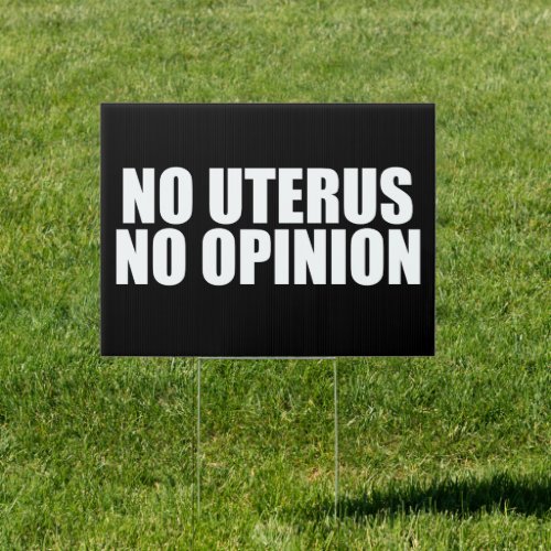 No Uterus No Opinion Pro Choice Quote Yard Sign