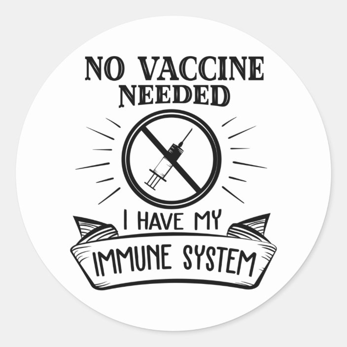 No Vaccine Needed Anti Vaccine Print Classic Round Sticker | Zazzle.com