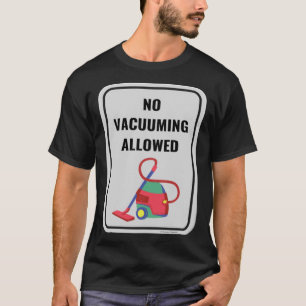 No Vacuuming Allowed Housekeeper Canister Vacuum S T-Shirt