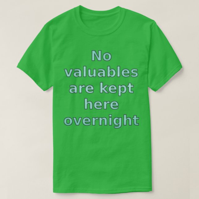 No Valuables are Kept Here Overnight T-Shirt (Design Front)