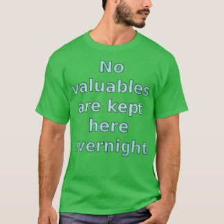 No Valuables are Kept Here Overnight T-Shirt
