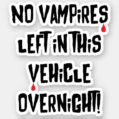 No Vampires Left In This Vehicle Overnight Funny Sticker