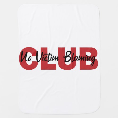 No Victim Blaming Club   Baby Blanket